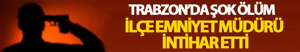 Trabzon'da intihar: Silahla ateş ederek...