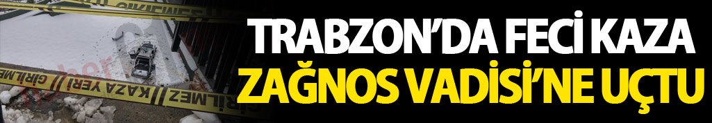 Trabzon'da feci kaza! Araç Zağanos Vadisi'ne uçtu