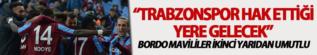 Ersun Yanal: "Trabzonspor hak ettiği noktaya gelecek"
