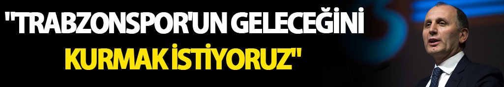 Muharrem Usta: "Trabzonspor'un geleceğini kurmak istiyoruz"