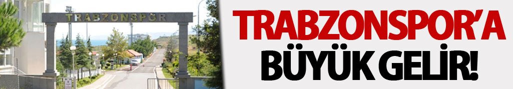 Trabzonspor'a büyük gelir! 300 Milyon TL