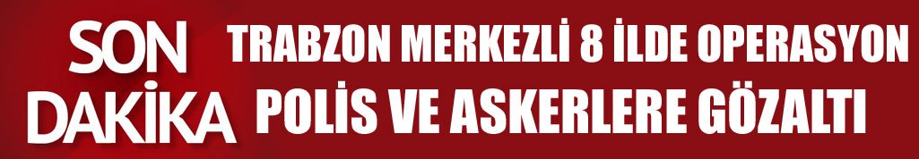 Trabzon Merkezli 8 ilde bylock operasyonu 22 gözaltı