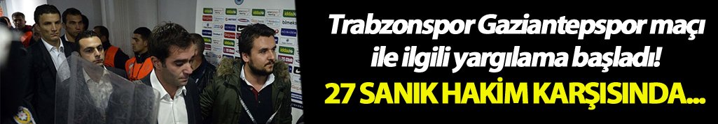 Trabzonspor Gaziantepspor maçı ile ilgili yargılama başladı! 27 sanık hakim karşısında...