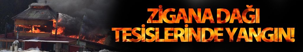 Trabzon Zigana Tesisleri'nde yangın!