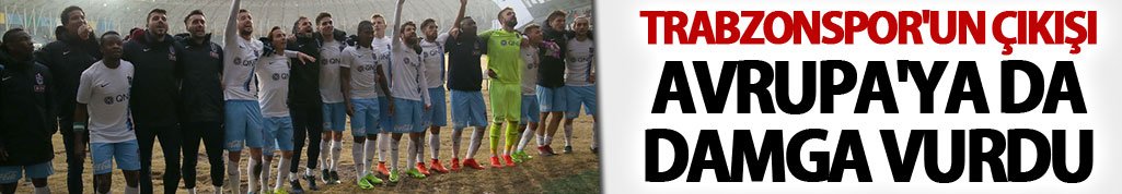 Trabzonspor'un çıkışı Avrupa'ya da damga vurdu