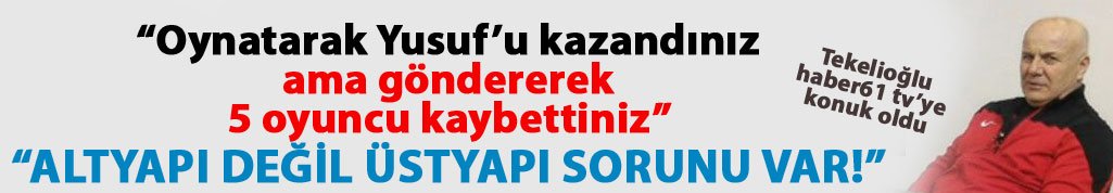 "Oynatarak Yusuf'u kazandınız göndererek 5 futbolcuyu kaybettiniz"