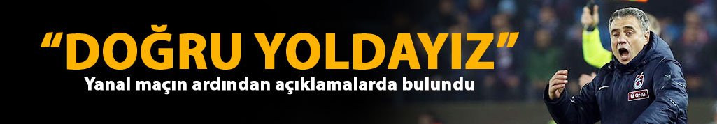 Yanal: Doğru yoldayız