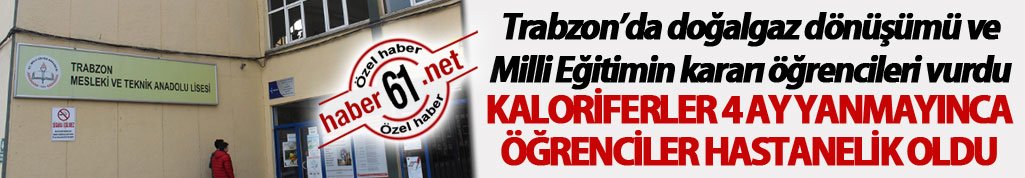 Trabzon’da doğalgaz dönüşümü ve Milli Eğitimin kararı öğrencileri vurdu