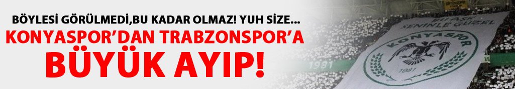 Konyaspor'dan Trabzonspor'a büyük ayıp