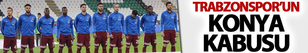 Trabzonspor'un Konya kabusu