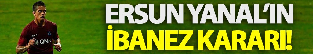 Ersun Yanal'dan İbanez kararı!