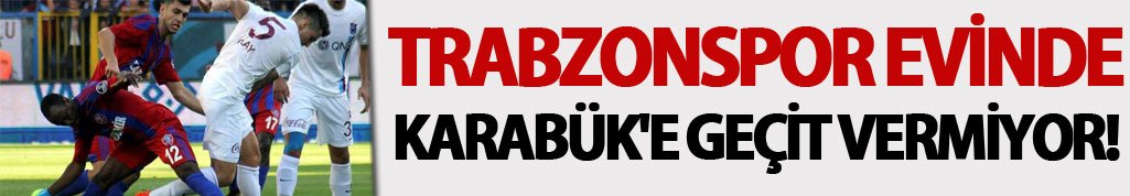 Trabzonspor evinde Karabük'e geçit vermiyor!