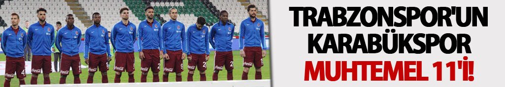 Trabzonspor'un Karabükspor Muhtemel 11'i!