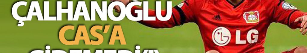 Hakan Çalhanoğlu CAS'a gidemedi(!)