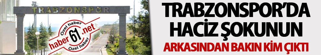 Trabzonspor'a haciz şokunu kim yaşattı