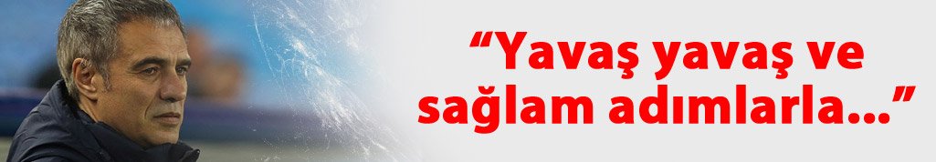 Yanal: Yavaş yavaş ve sağlam adımlarla...
