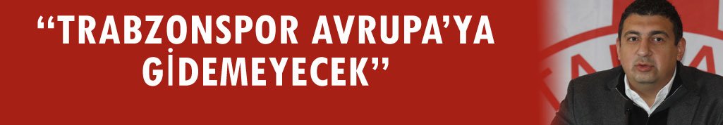 "Trabzonspor Avrupa'ya gidemeyecek"
