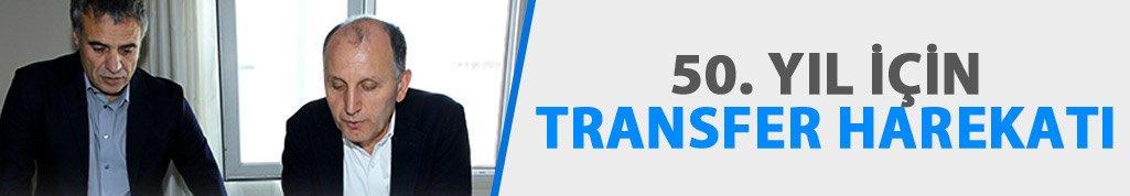 50. yıl için transfer harekatı!
