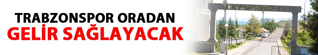 Trabzonspor oradan gelir elde edecek
