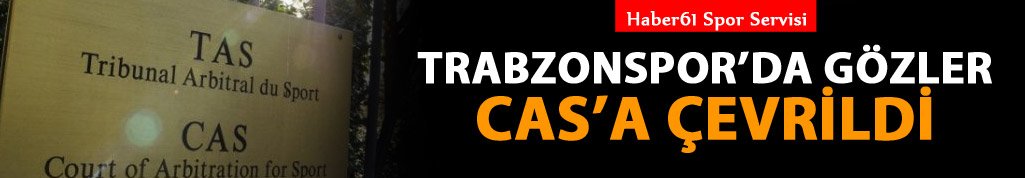 Trabzonspor'da gözler CAS'a çevrildi