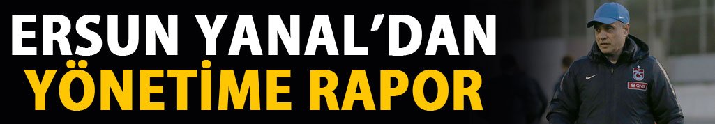 Ersun Yanal Rapor Verdi