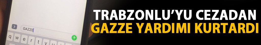 Gazze'ye yardım Trabzonlu'yu cezadan kurtardı