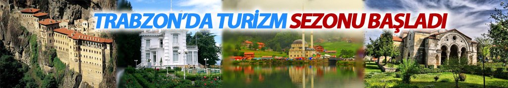 Trabzon'da 2017 Turizm sezonu başladı
