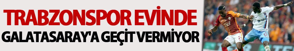 Trabzonspor evinde Galatasaray'a geçit vermiyor