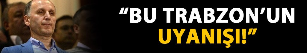 Usta: Trabzon'un uyanışı