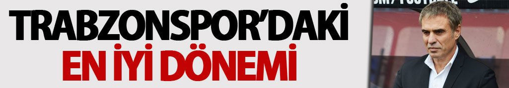 Ersun Yanal'ın Trabzonspor'daki en iyi dönemi