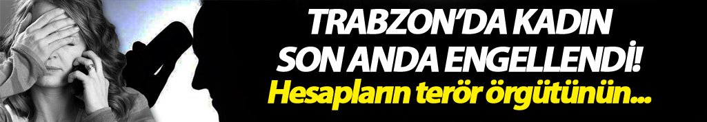 Trabzon’da kadın son anda engellendi