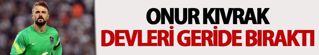 Onur Kıvrak devleri geride bıraktı
