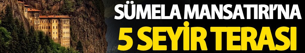 Sümela Manastırı’na seyir terası