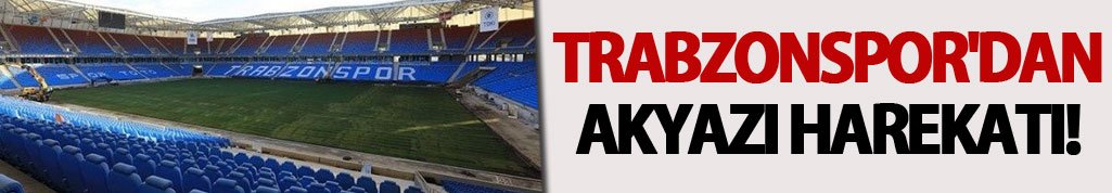 Trabzonspor'dan Akyazı harekatı!