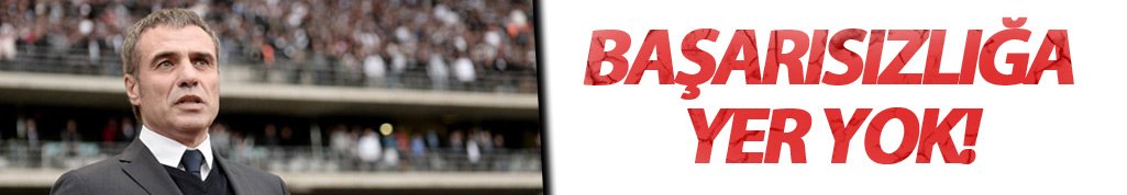 Ersun Yanal: Başarısızlığa yer yok