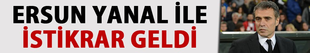 Ersun Yanal ile istikrar geldi