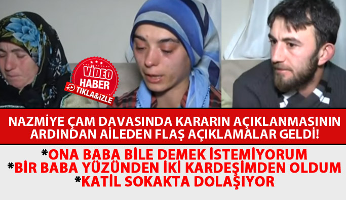 Nazmiye Çam davasında kararın ardından flaş açıklamalar