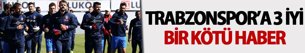 Trabzonspor’a üç müjdeli bir kötü haber