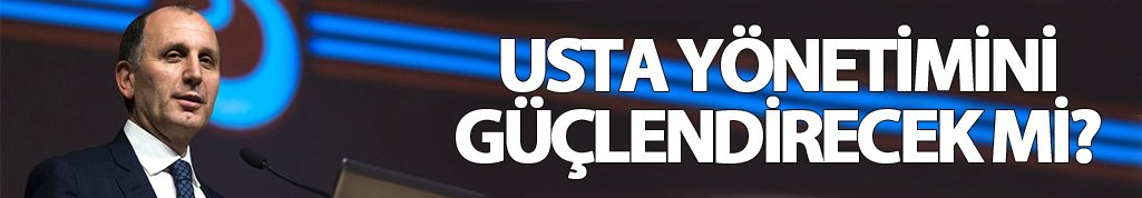 Muharrem Usta yönetimini güçlendirecek mi ?