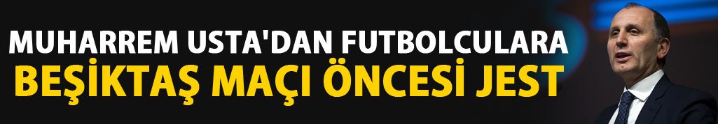 Muharrem Usta'dan Futbolculara Beşiktaş maçı öncesi jest