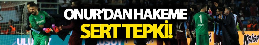 Onur'dan hakeme sert tepki