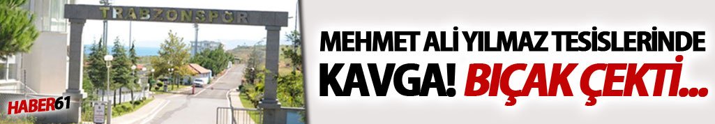 Mehmet Ali Yılmaz tesislerinde kavga! Bıçak çekti...