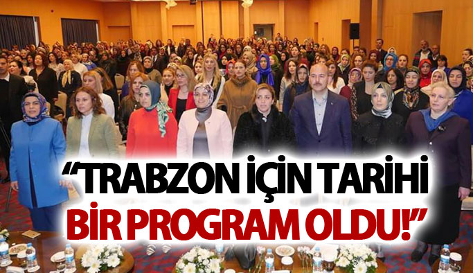 “Trabzon için tarihi bir program oldu!”