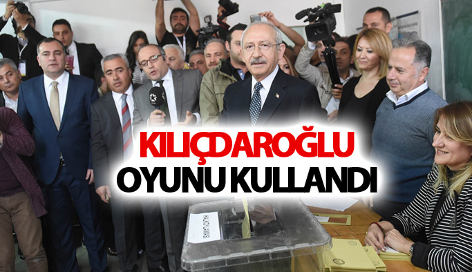 CHP Genel Başkanı Kemal Kılıçdaroğlu oyunu kullandı
