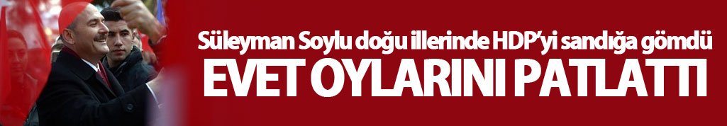 Süleyman Soylu doğu illerinde HDP’yi sandığa gömdü  evet oylarını patlattı.