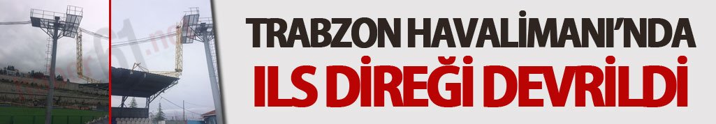 Trabzon Havalimanın ILS direklerinden biri stadın çatısına düştü