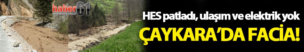 Çaykara'da HES patladı!