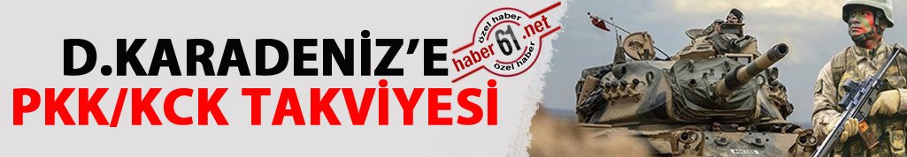 Doğu Karadeniz’e PKK/KCK takviyesi