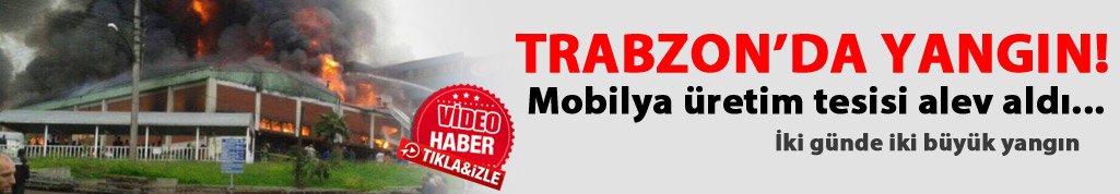 Trabzon'da mobilya fabrikasında yangın!
