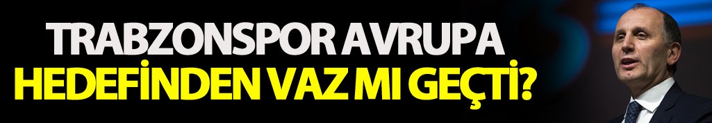 Trabzonspor Avrupa hedefinden vaz mı geçti?